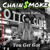 You Get Got - Single - Noble Ruffin Aka Chain$moke