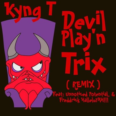 Devil Play'N Trix (feat. Freddrick Halleluyah!!! & Unnoticed Potential) [REMIX] - Single