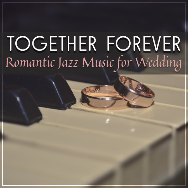 Together Forever: Romantic Jazz Music for Wedding, Music for Lovers, Jazz Music for Special Day, Romantic Memories