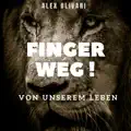 Finger weg (Von unserem Leben)