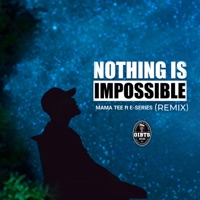 Nothing is Impossible (feat. E-Series) [Remix] - Single - Mama Tee