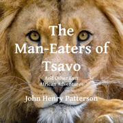 The Man-Eaters of Tsavo and Other East African Adventures (Unabridged)