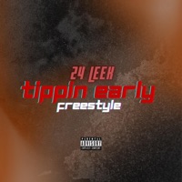Tippin Early (Freestyle) - Single - 24 LEEK