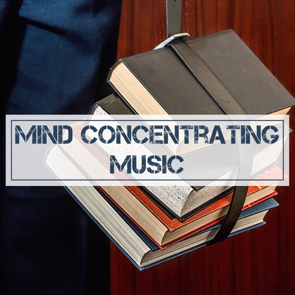 Mind Concentrating Music - Mind Relaxing Music to Listen to at Work and Study Concentration Music (Library Collection)