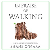 audiobook In Praise of Walking : A New Scientific Exploration - Shane O'Mara