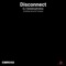 Disconnect (Trevayne Remix) - DJ Sedatophobia lyrics