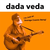 Dada Veda - I'm Just an Average Cosmic Being!