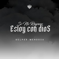 Si No Regreso Estoy Con Dios - Single - Delpek Mendoza