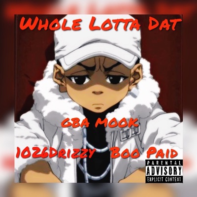 Whole Lotta Dat (feat. GBA Mook & Boo Paid) - Single