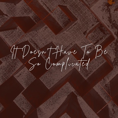 It Doesn't Have To Be So Complicated (feat. Josh Walker) - Single