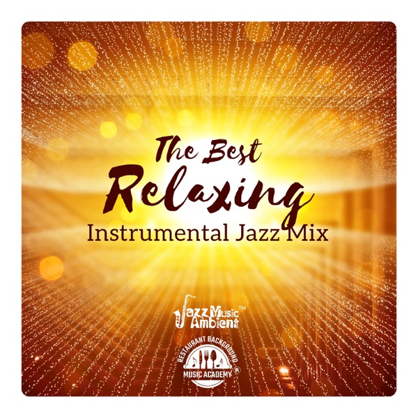 The Best Relaxing Instrumental Jazz Mix - Amazing Music for Cafe, Restaurant, Work, Good Mood