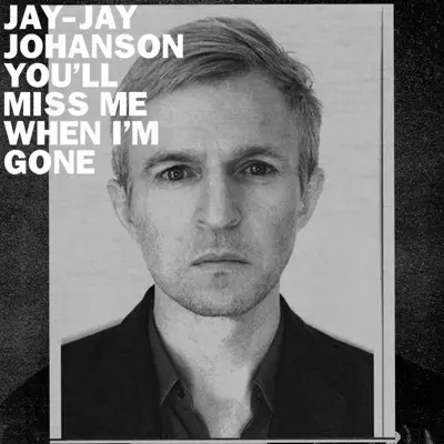 You'll Miss Me When I'm Gone - Single - Jay-Jay Johanson