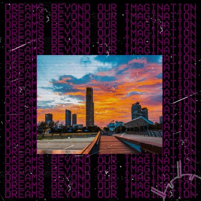 Dreams Beyond Our Imagination