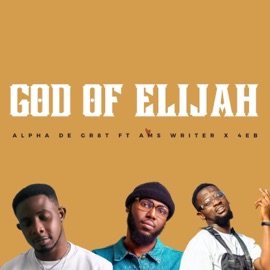 God of Elijah (feat. 4EB X Ams writer) ᴀʟᴘʜᴀ ᴅᴇ ɢʀ8ᴛ