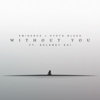 Without You (feat. Delaney Kai) - Single - Eminence & Kyoto Black