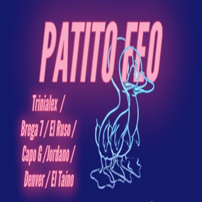 Patito feo (feat. capo g, jordano la amenaza rd, denver rd, brega 7, el taino & el ruso) - Single