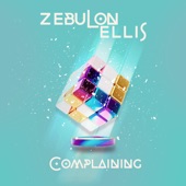 Zebulon Ellis - Complaining (Radio Edit)