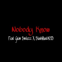Nobody Know (feat. Slashmastacid & Grim Smilezz) - Single - Xander Gage