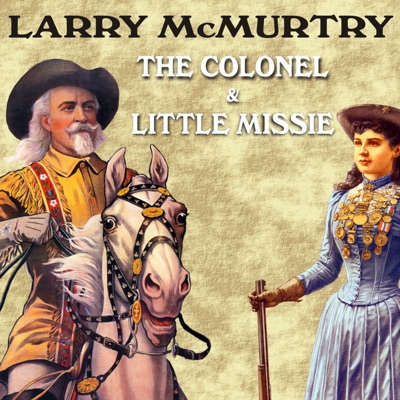 The Colonel and Little Missie : Buffalo Bill, Annie Oakley, and the Beginnings of Superstardom in America