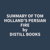 Summary of Tom Holland's Persian Fire - Distill Books