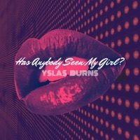Has Anybody Seen My Girl? - Single - Yslas Burns