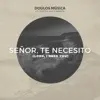 Señor, Te Necesito