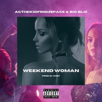 WEEKEND WOMAN (feat. Big Bliz) - Single - ACTHEKiDFROMSPACE