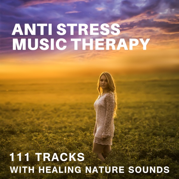 Anti Stress Music Therapy: 111 Tracks with Healing Nature Sounds, Just to Calm Down, Relaxing Music for Yoga, Reiki, Spa, Massage & Meditation Mantras