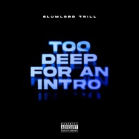 Too Deep For an Intro - Single - Slumlord Trill
