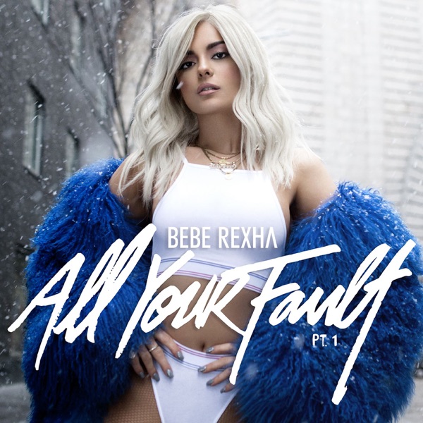 All Your Fault: Pt. 1 - EP - Bebe Rexha