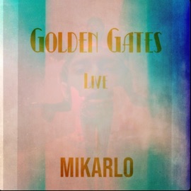 Golden Gates (Live Version) Mikarlo