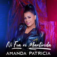 Ni Fea Ni Mantenida — Amanda Patricia