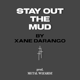 Stay. OUT. The. Mud. Xane DaRango