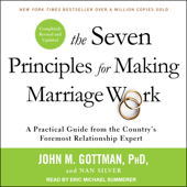 The Seven Principles for Making Marriage Work : A Practical Guide from the Country's Foremost Relationship Expert, Revised and Updated - John M. Gottman Ph.D. Cover Art
