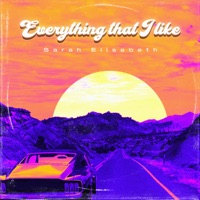 Everything That I Like - Single - Sarah Elisabeth