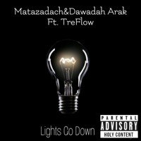 Lights Go Down (feat. Dawadah Arak & TreFlow) - Single - Matazadach