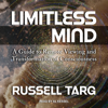 Limitless Mind : A Guide to Remote Viewing and Transformation of Consciousness - Russell Targ