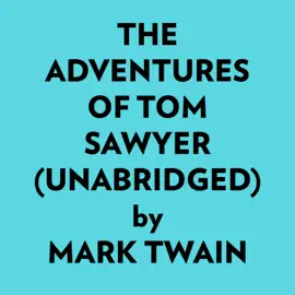The Adventures Of Tom Sawyer (Unabridged)