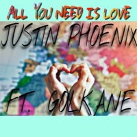 All You Need Is Love (feat. Golkane) - Single - Justin Phoenix