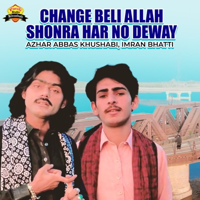 Azhar Abbas Khushabi & Imran Bhatti - Change Beli Allah Shonra Har No Deway