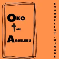 Oko Tabi Agbelebu — Evangelist Ojo Ade