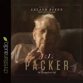 J. I. Packer : An Evangelical Life