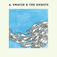 Smooth Sailing — A. Swayze & The Ghosts
