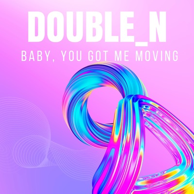 Baby, You Got Me Moving - Single