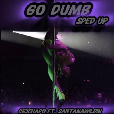 Go Dumb (feat. SantanaWildin) [Sped Version] - Single