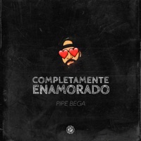 Completamente Enamorado - Single - Pipe Bega