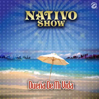 Dueña De Mi Vida - Single - Nativo Show