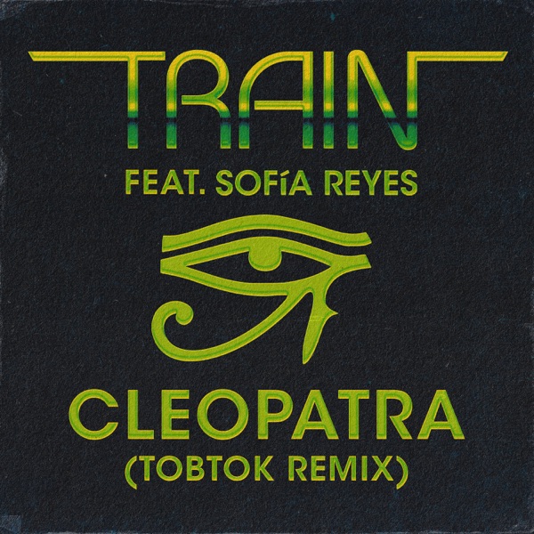 Cleopatra (feat. Sofía Reyes) [Tobtok Remix] - Single - Train