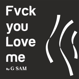 Fvck You Love Me (Demo) G Sam