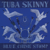 Blue Chime Stomp - Tuba Skinny